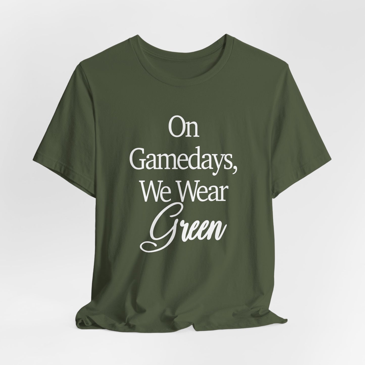 On Gamedays We Wear Green Bella Canvas tshirt