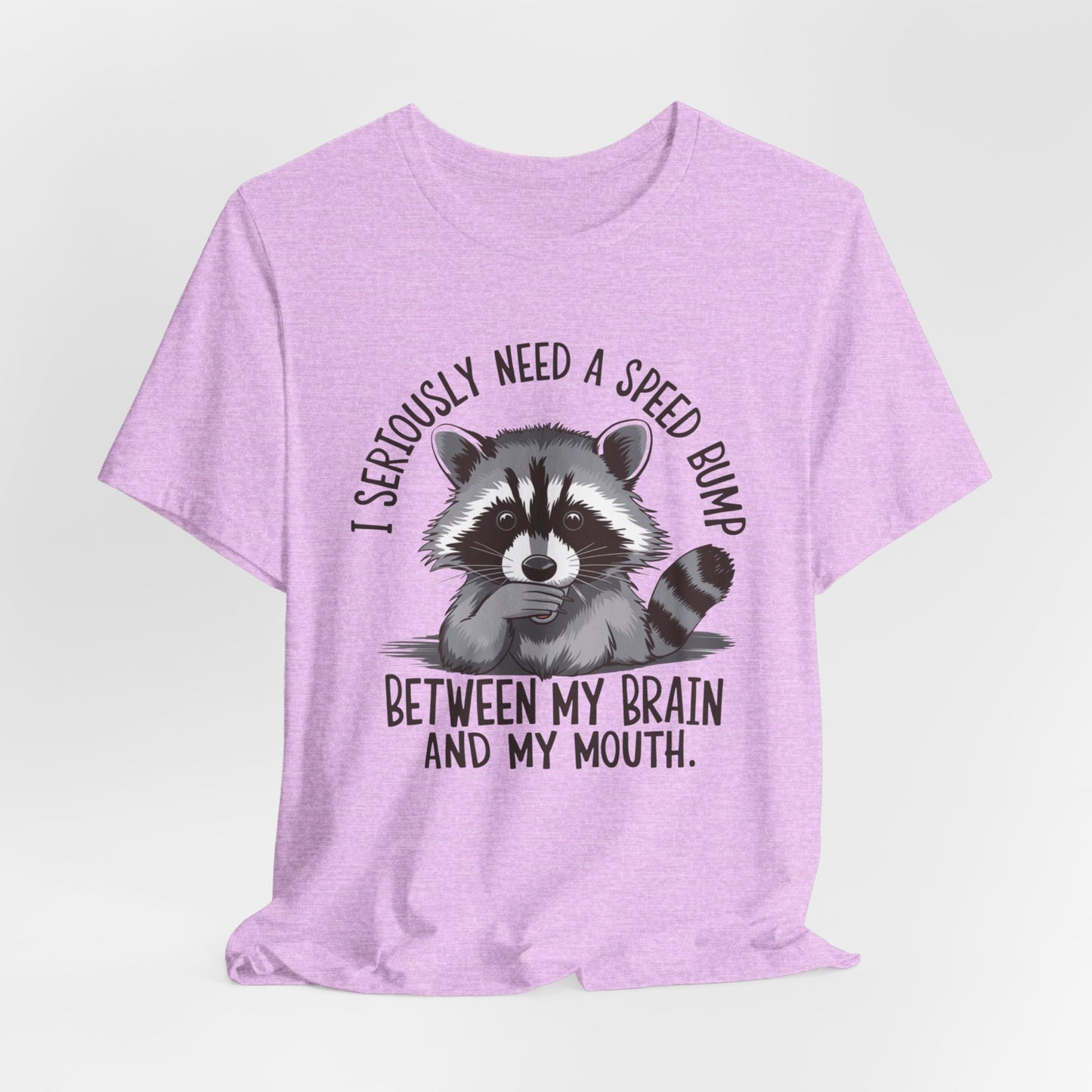Funny Raccoon Graphic Tee - "I Seriously Need a Speed Bump"