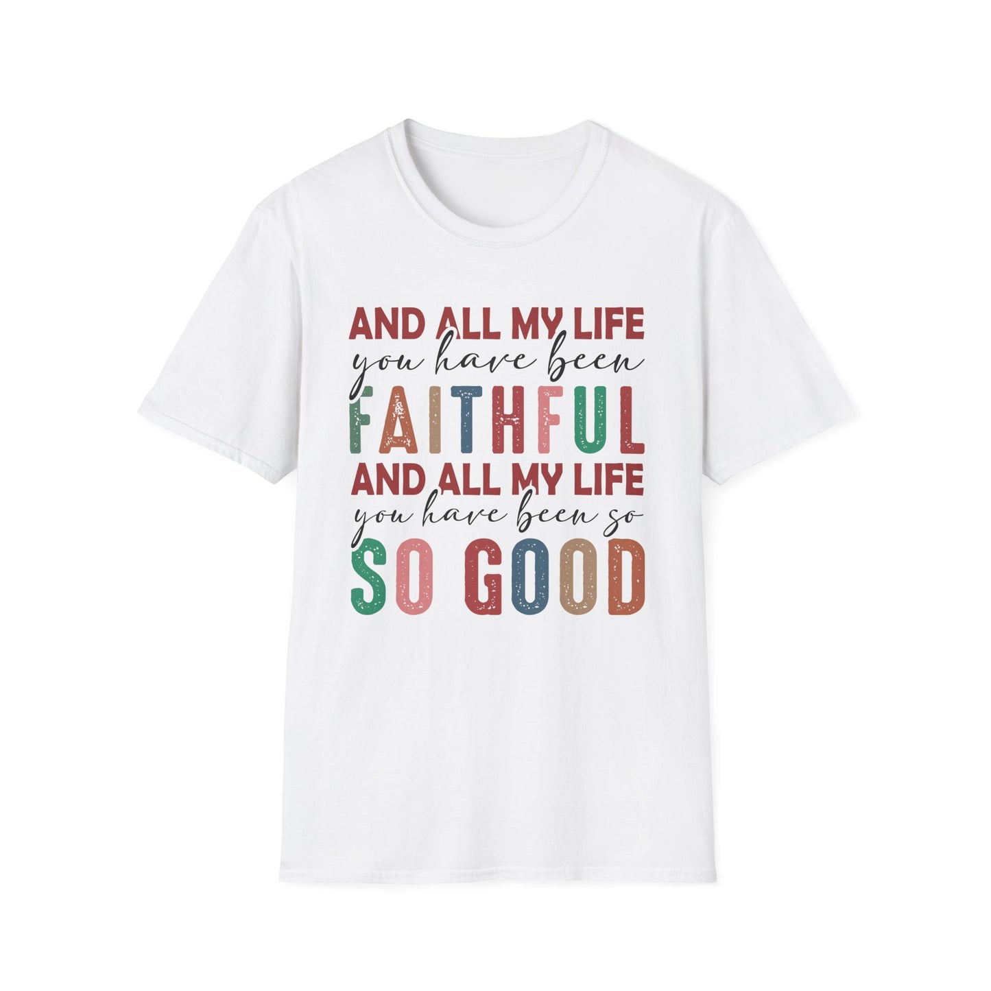 All My Life You Have Been Faithful Gildan Softstyle Tee
