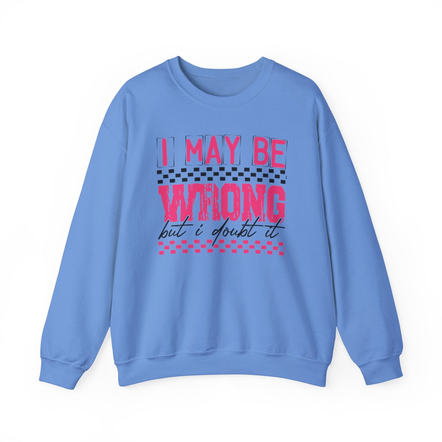 I May be Wrong but I Doubt it Gildan Crewneck Sweatshirt