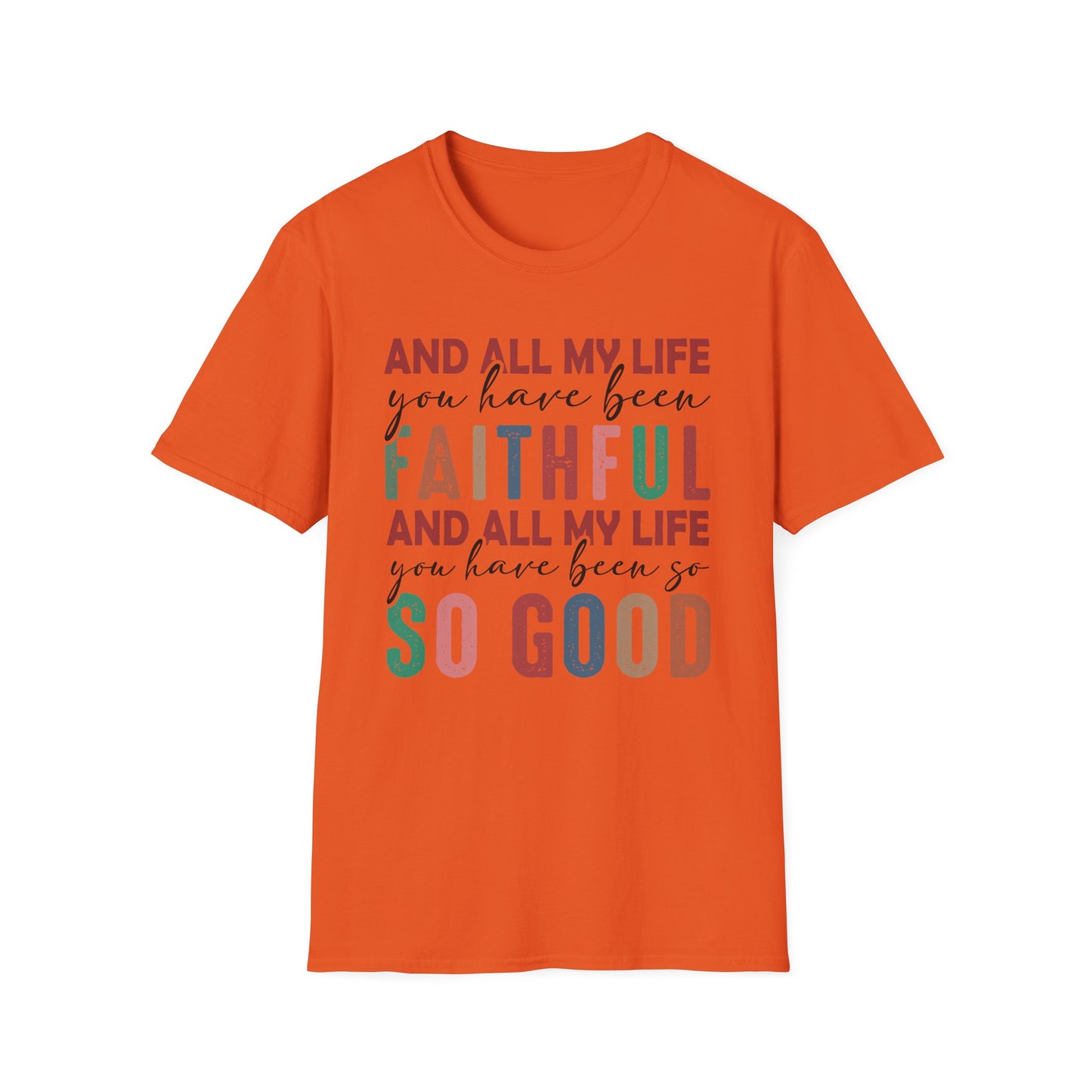 All My Life You Have Been Faithful Gildan Softstyle Tee