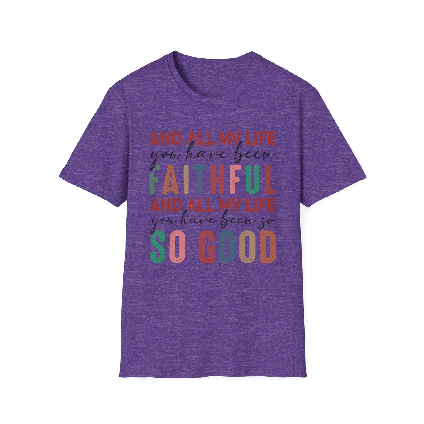 All My Life You Have Been Faithful Gildan Softstyle Tee
