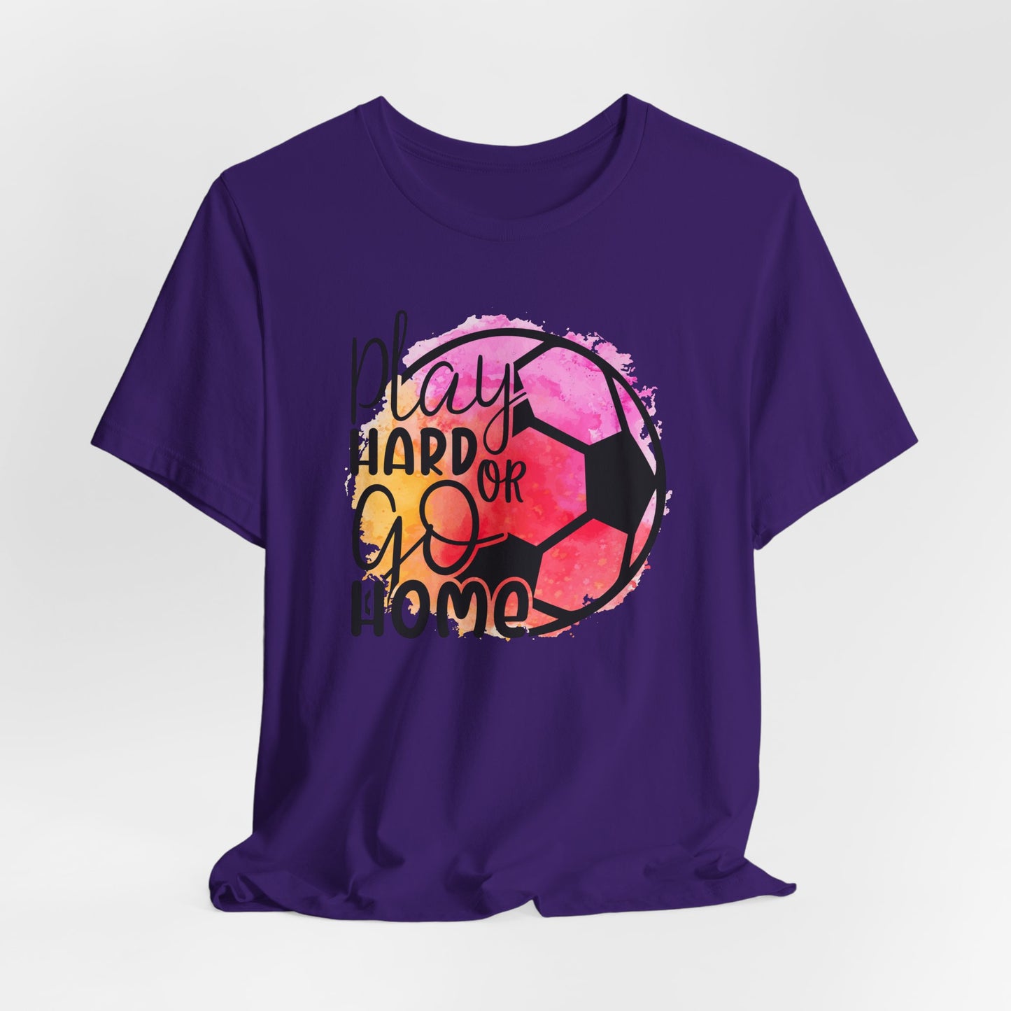 Soccer Play Hard or Go Home Bella Canvas Tee
