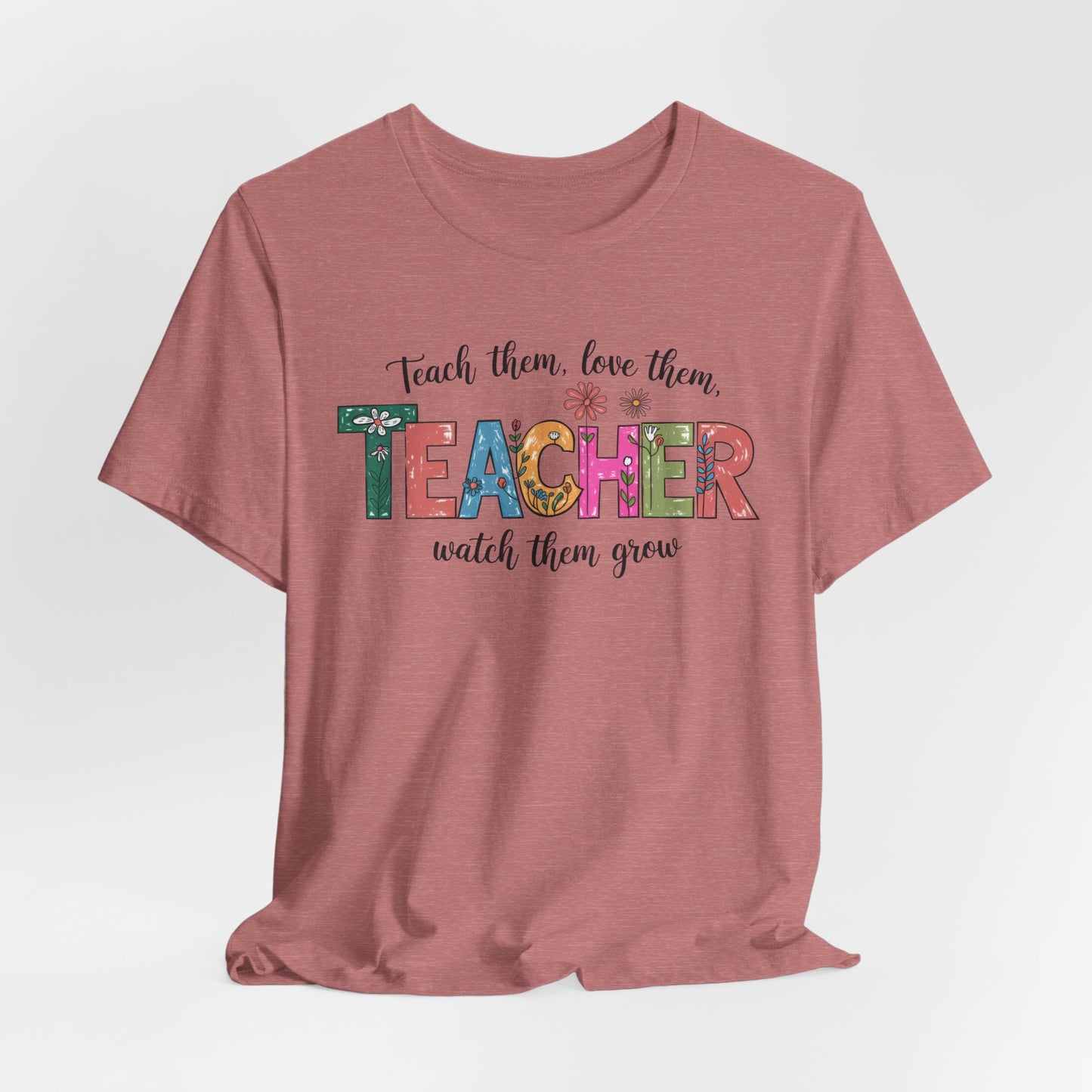 Teach Them, Love Them Bella Canvas Tshirt