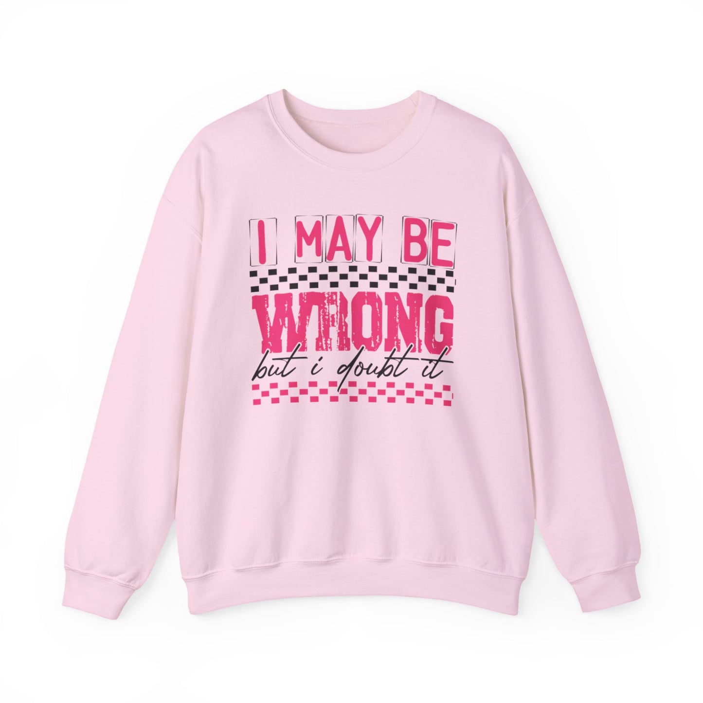 I May be Wrong but I Doubt it Gildan Crewneck Sweatshirt