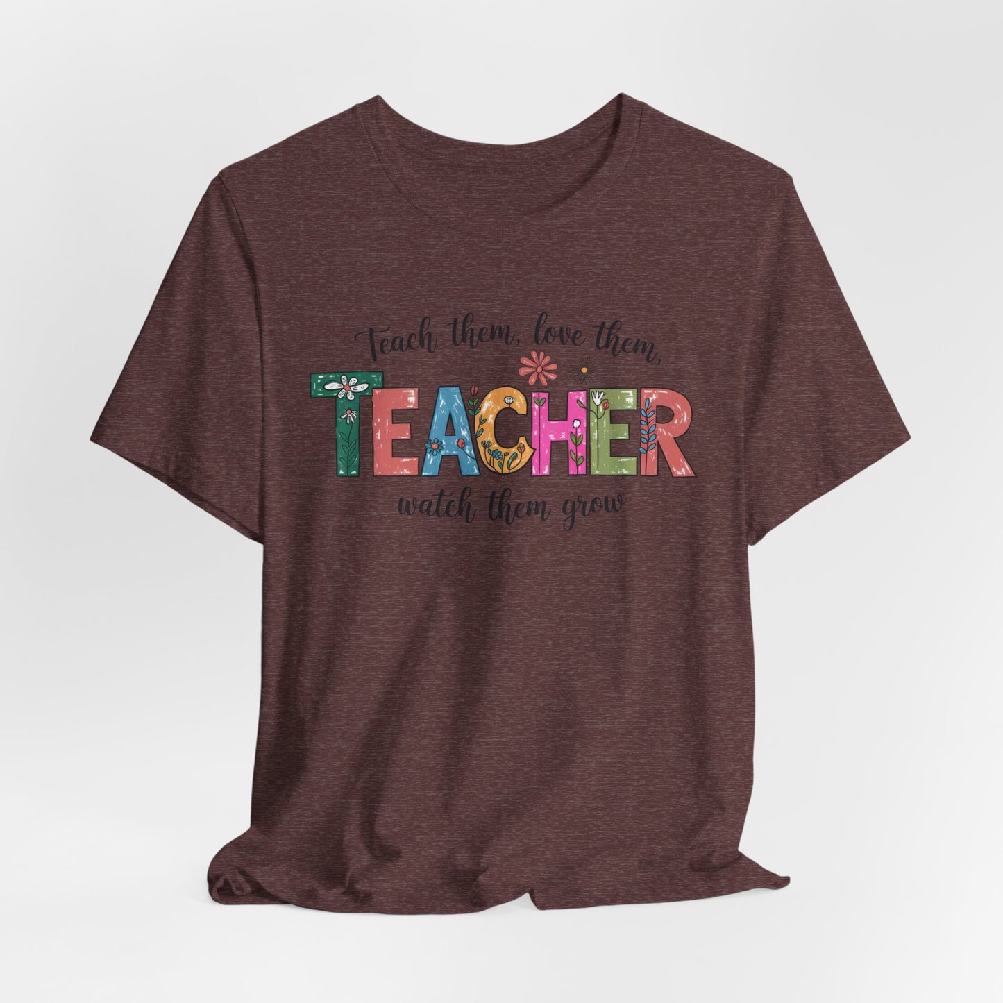 Teach Them, Love Them Bella Canvas Tshirt