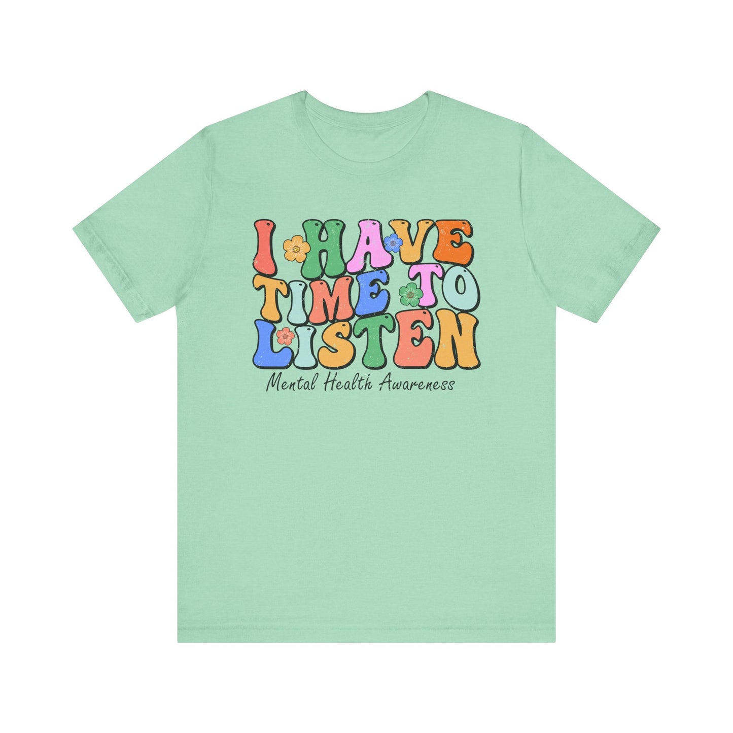 Mental Health Awareness Tee - "I Have Time to Listen" - Supportive Unisex Jersey Short Sleeve Shirt