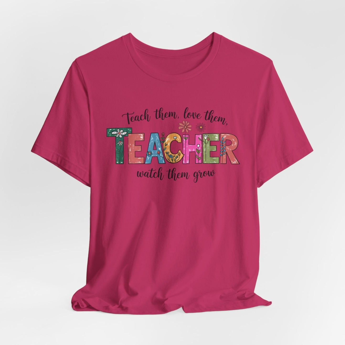Teach Them, Love Them Bella Canvas Tshirt