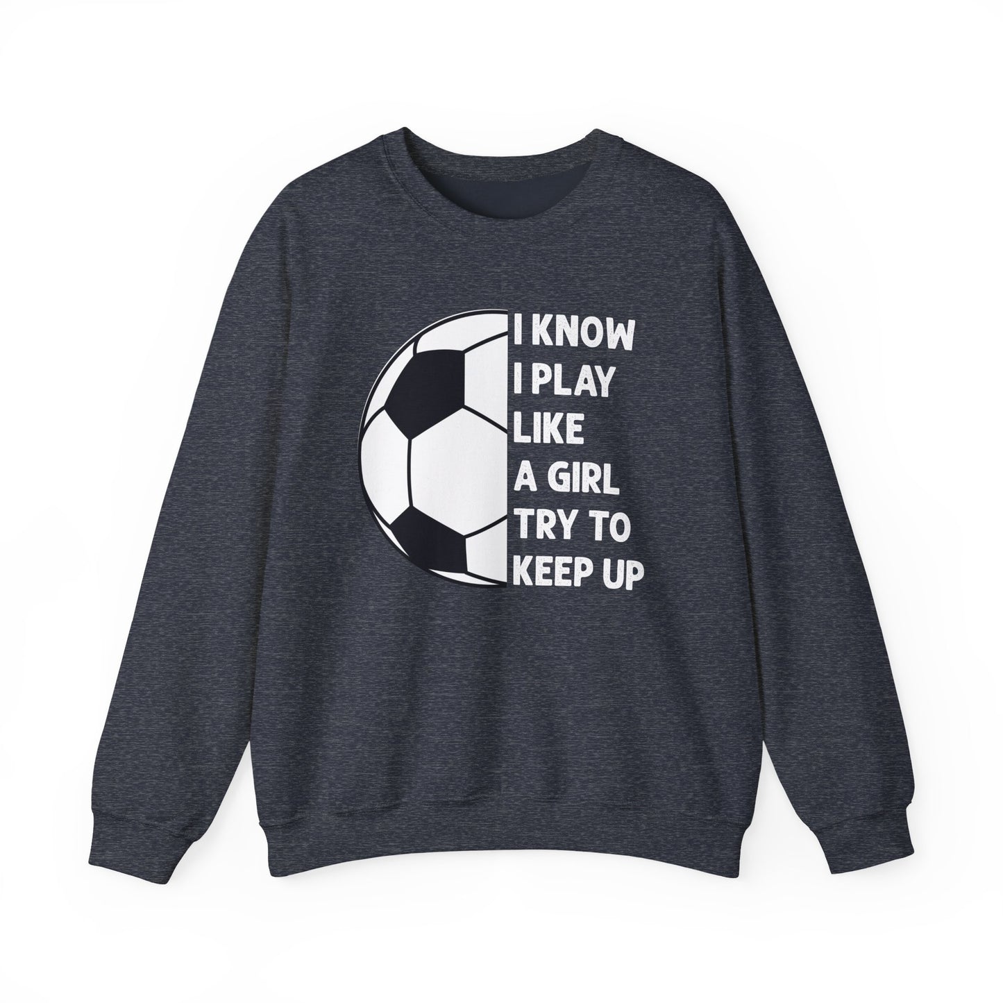 I Know I Play Like a Girl Soccer Gildan Crewneck
