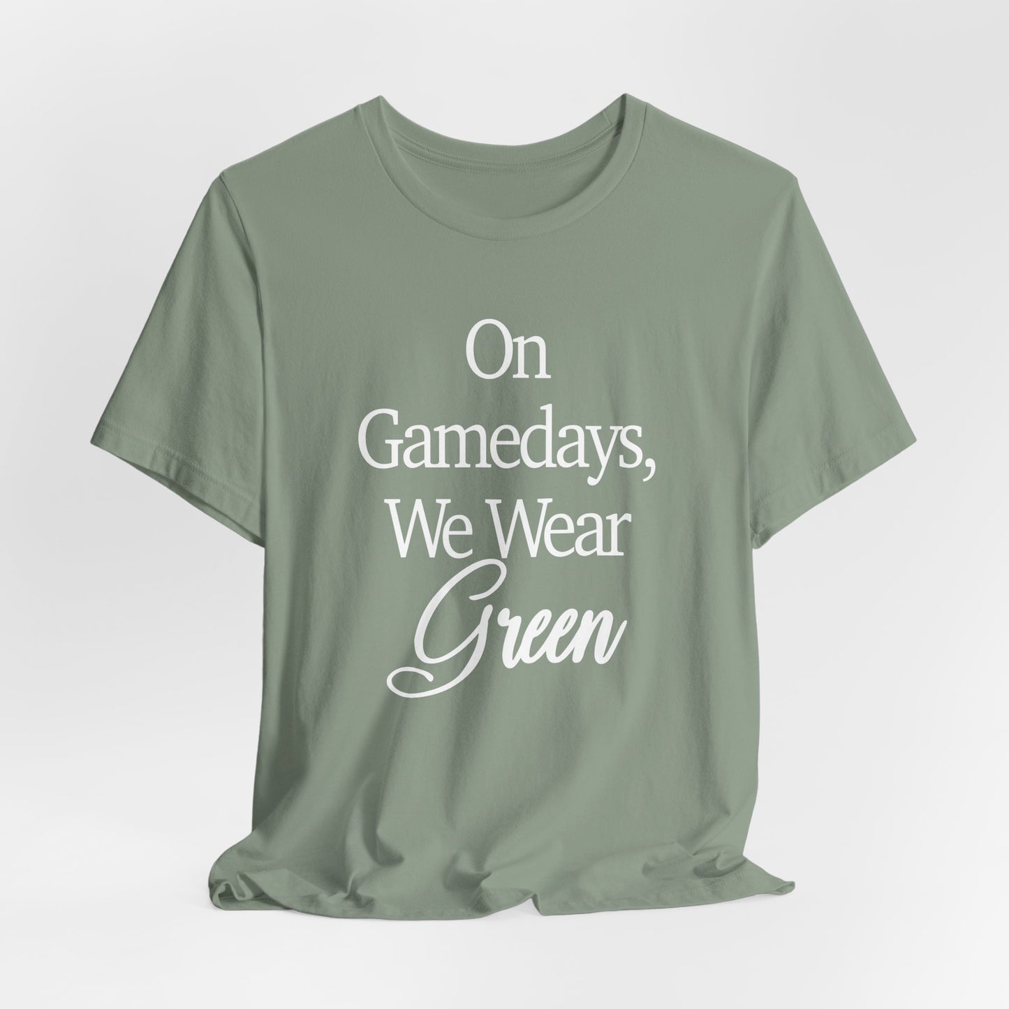 On Gamedays We Wear Green Bella Canvas tshirt