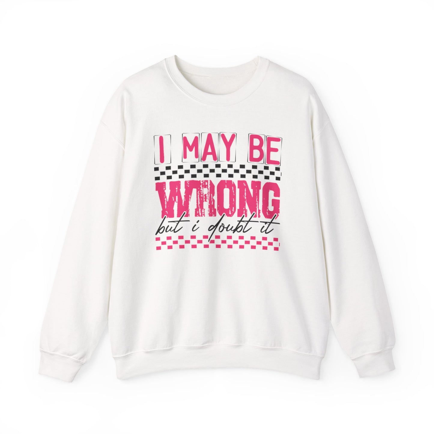 I May be Wrong but I Doubt it Gildan Crewneck Sweatshirt