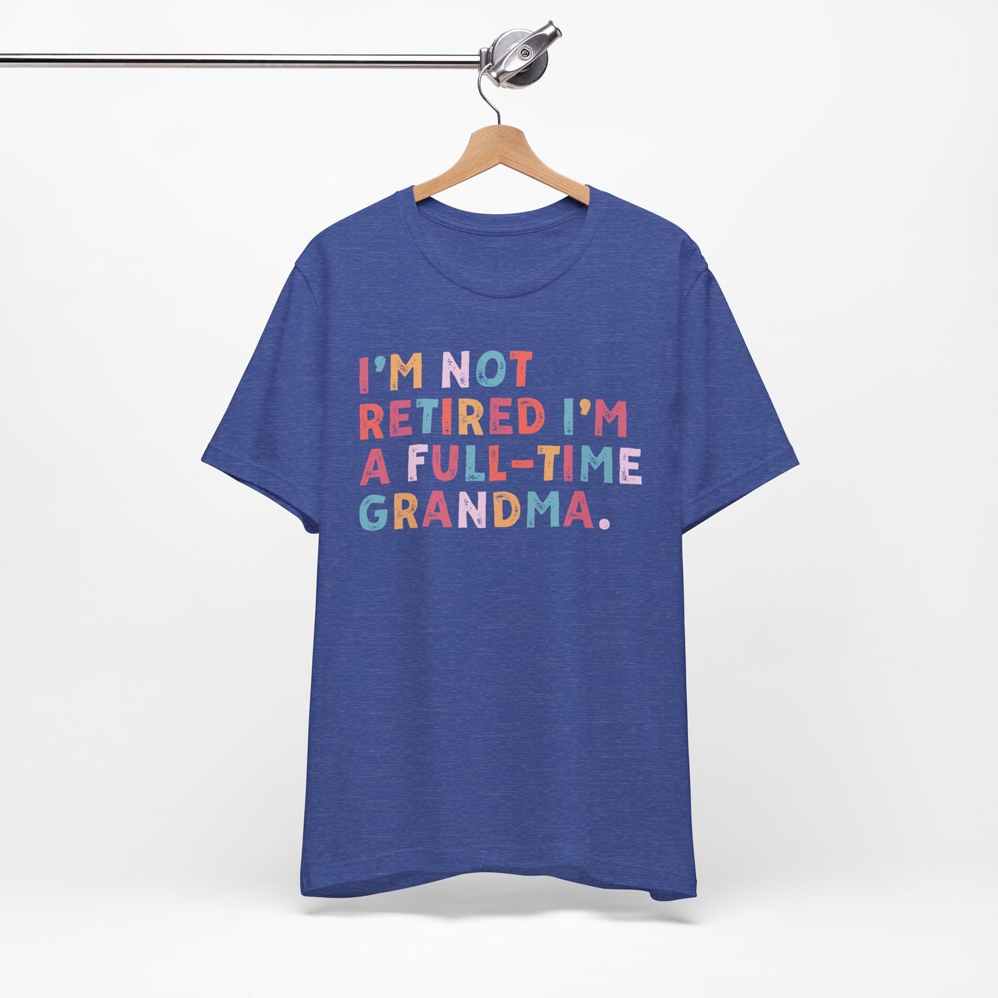 Funny Grandma T-Shirt - "I'm Not Retired I'm A Full-Time Grandma"