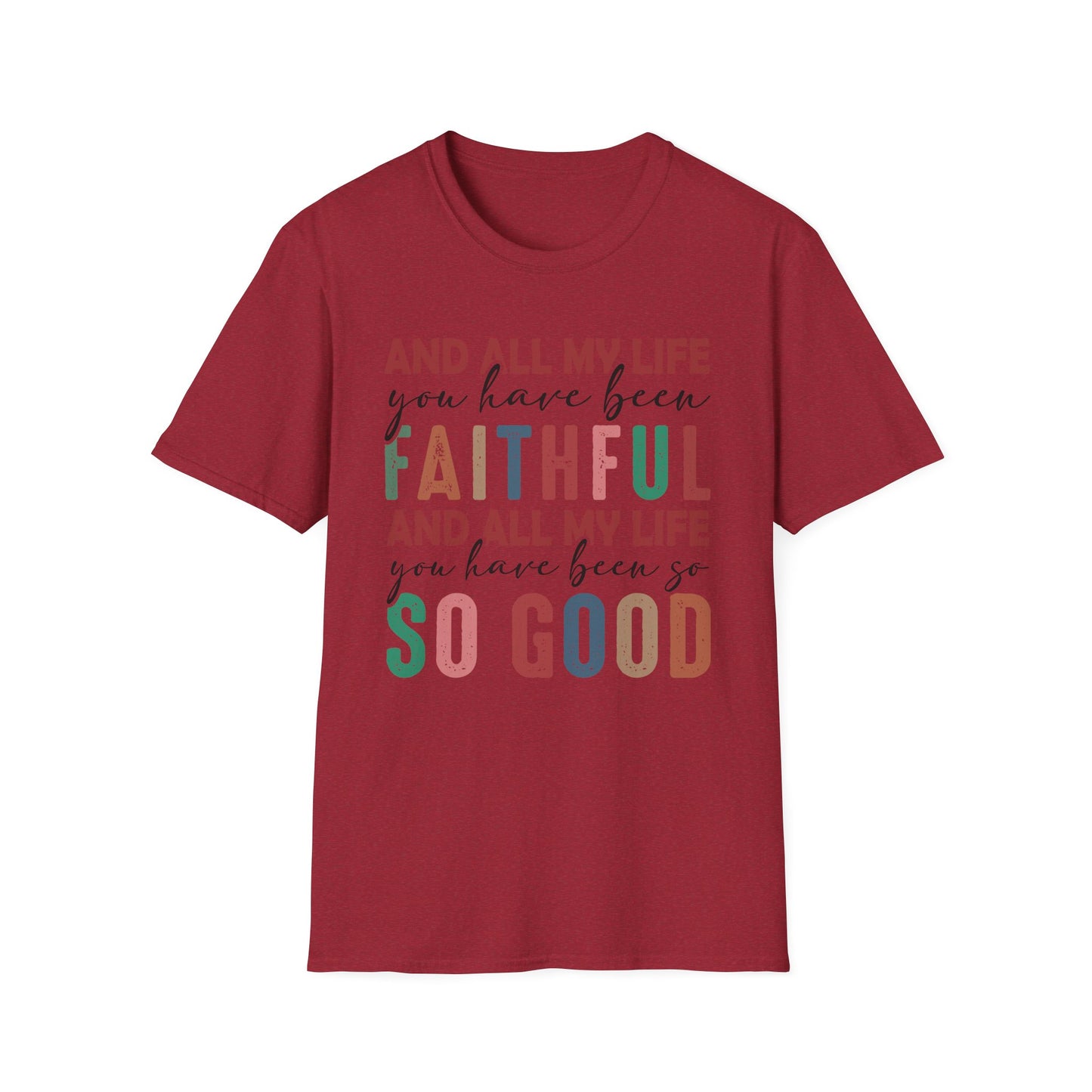 All My Life You Have Been Faithful Gildan Softstyle Tee