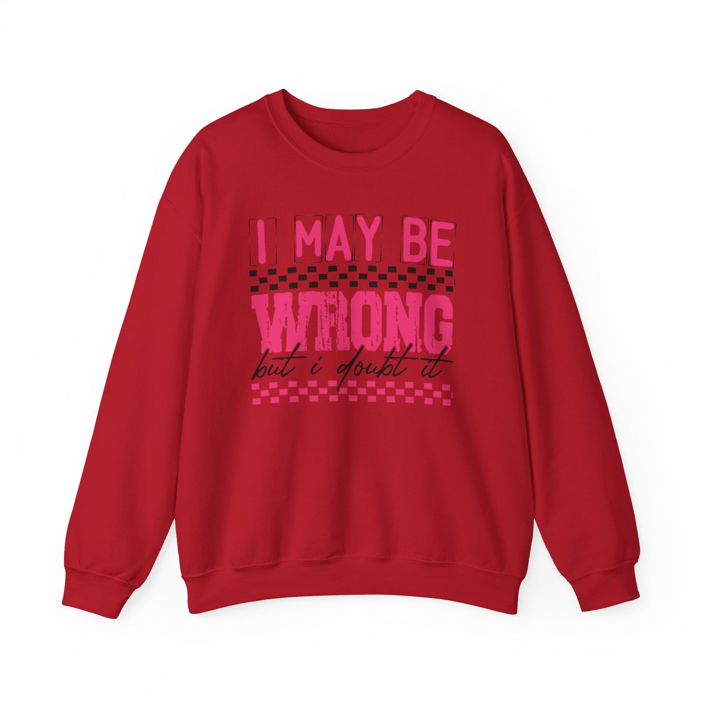 I May be Wrong but I Doubt it Gildan Crewneck Sweatshirt