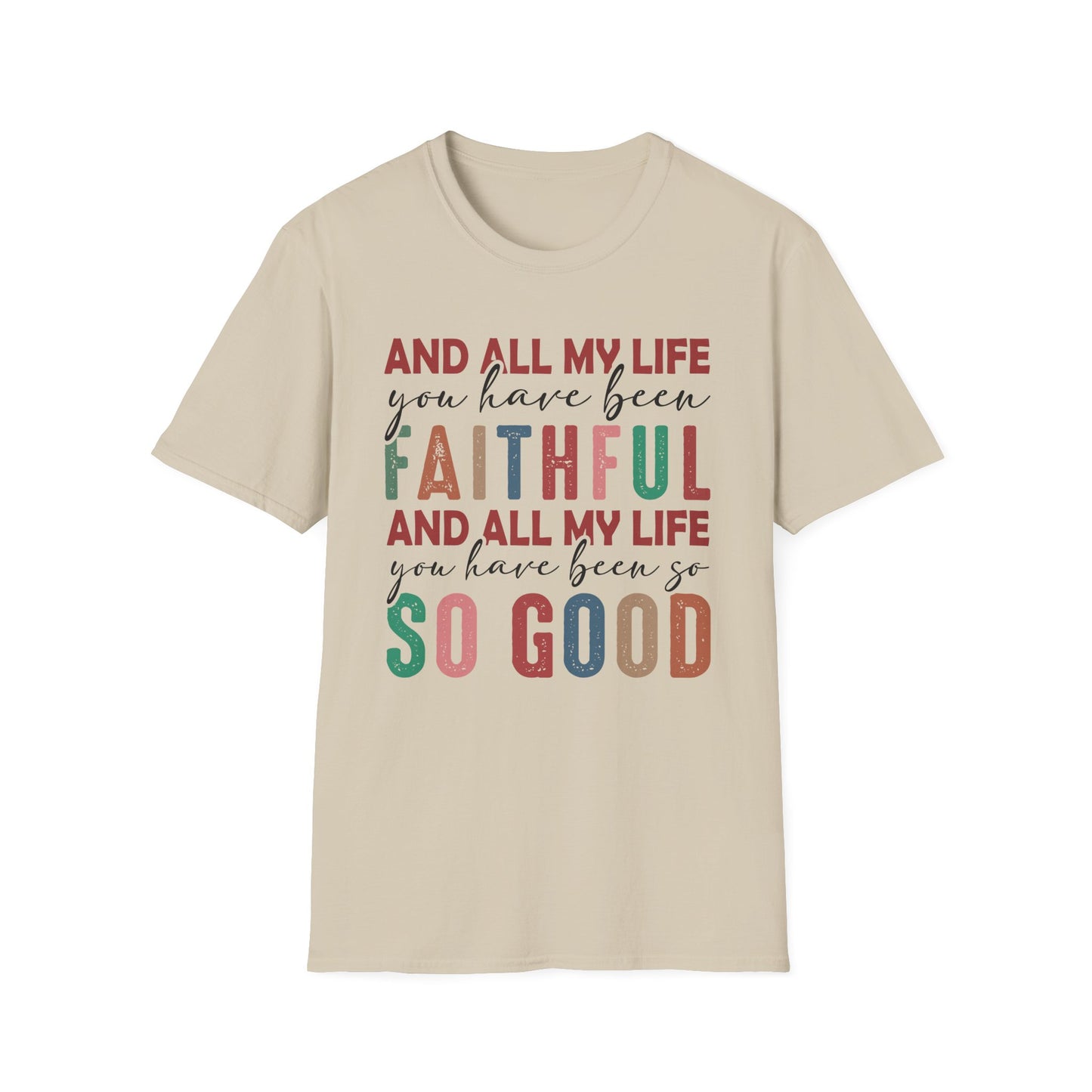 All My Life You Have Been Faithful Gildan Softstyle Tee
