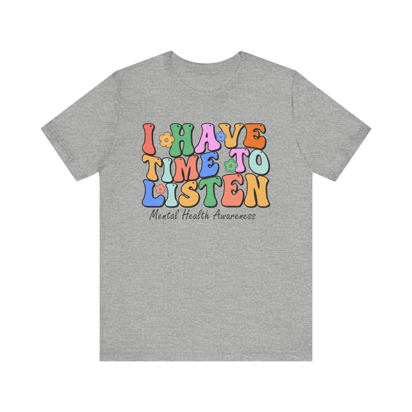 Mental Health Awareness Tee - "I Have Time to Listen" - Supportive Unisex Jersey Short Sleeve Shirt