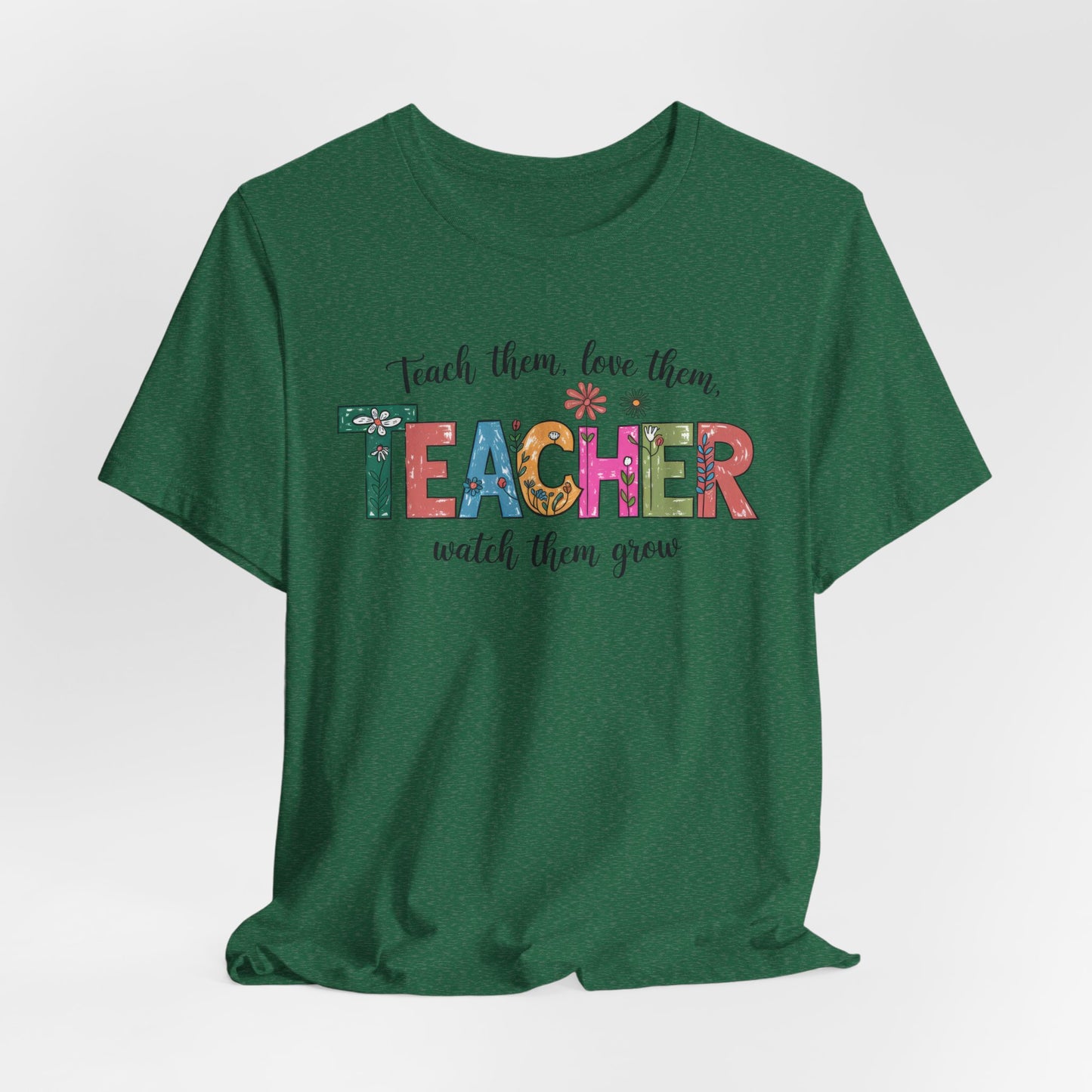 Teach Them, Love Them Bella Canvas Tshirt