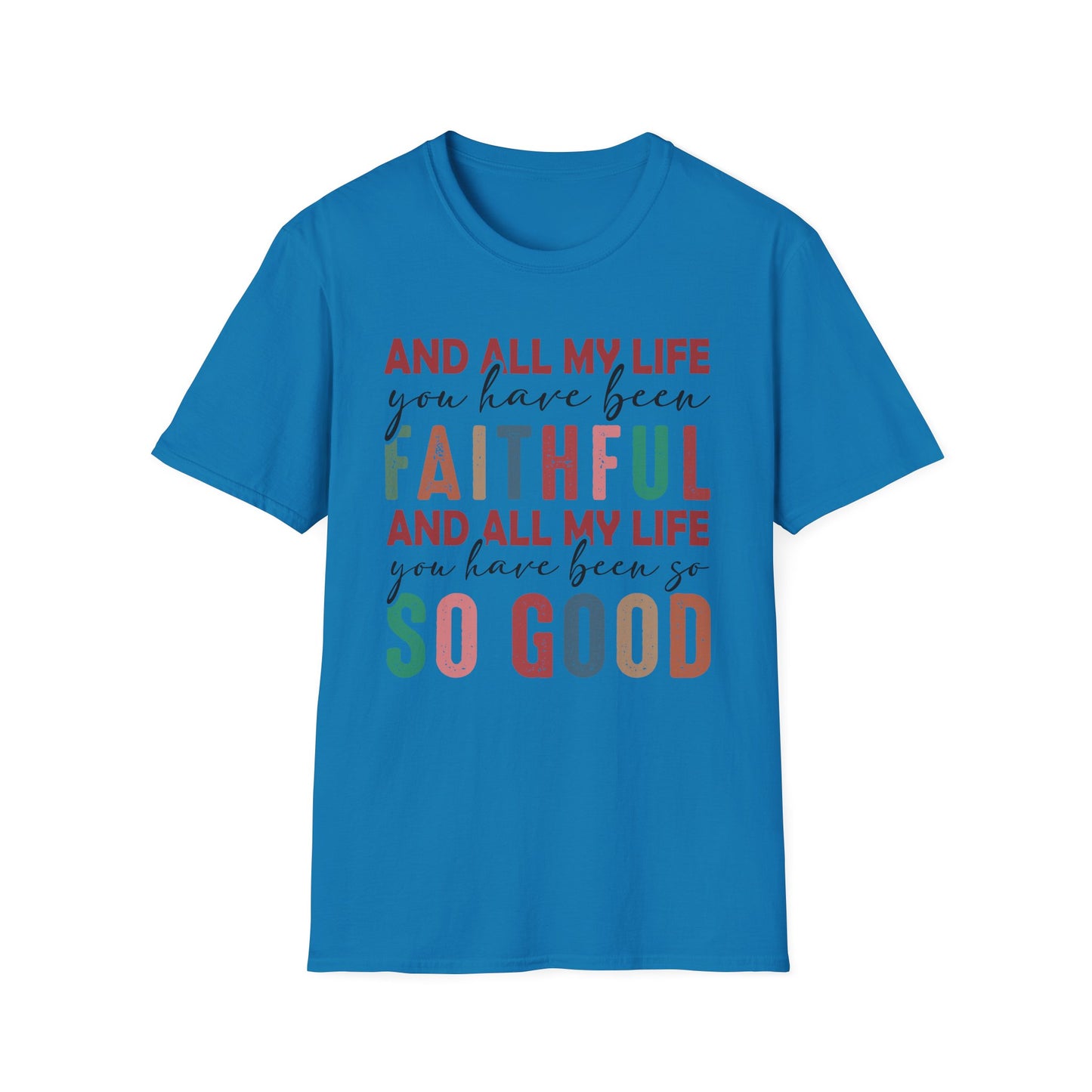 All My Life You Have Been Faithful Gildan Softstyle Tee