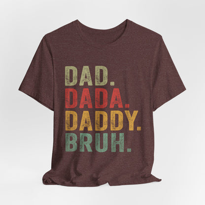 Funny Dad T-Shirt - DAD, DADA, DADDY, BRUH - Unisex Jersey Tee