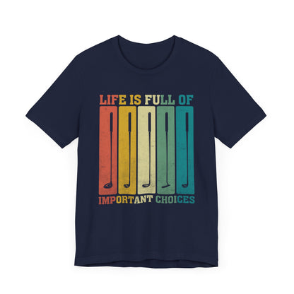 'Life is Full of Important Choices' Golf Unisex T-Shirt