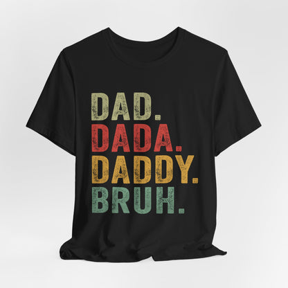 Funny Dad T-Shirt - DAD, DADA, DADDY, BRUH - Unisex Jersey Tee