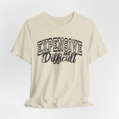 Expensive and Difficult Bella Canvas T-Shirt