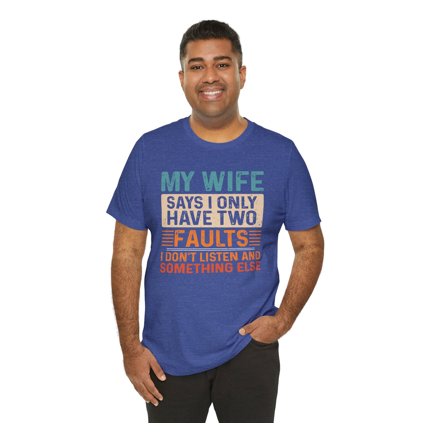 Funny Husband Tee - "My Wife Says I Only Have Two Faults" Unisex t-shirt