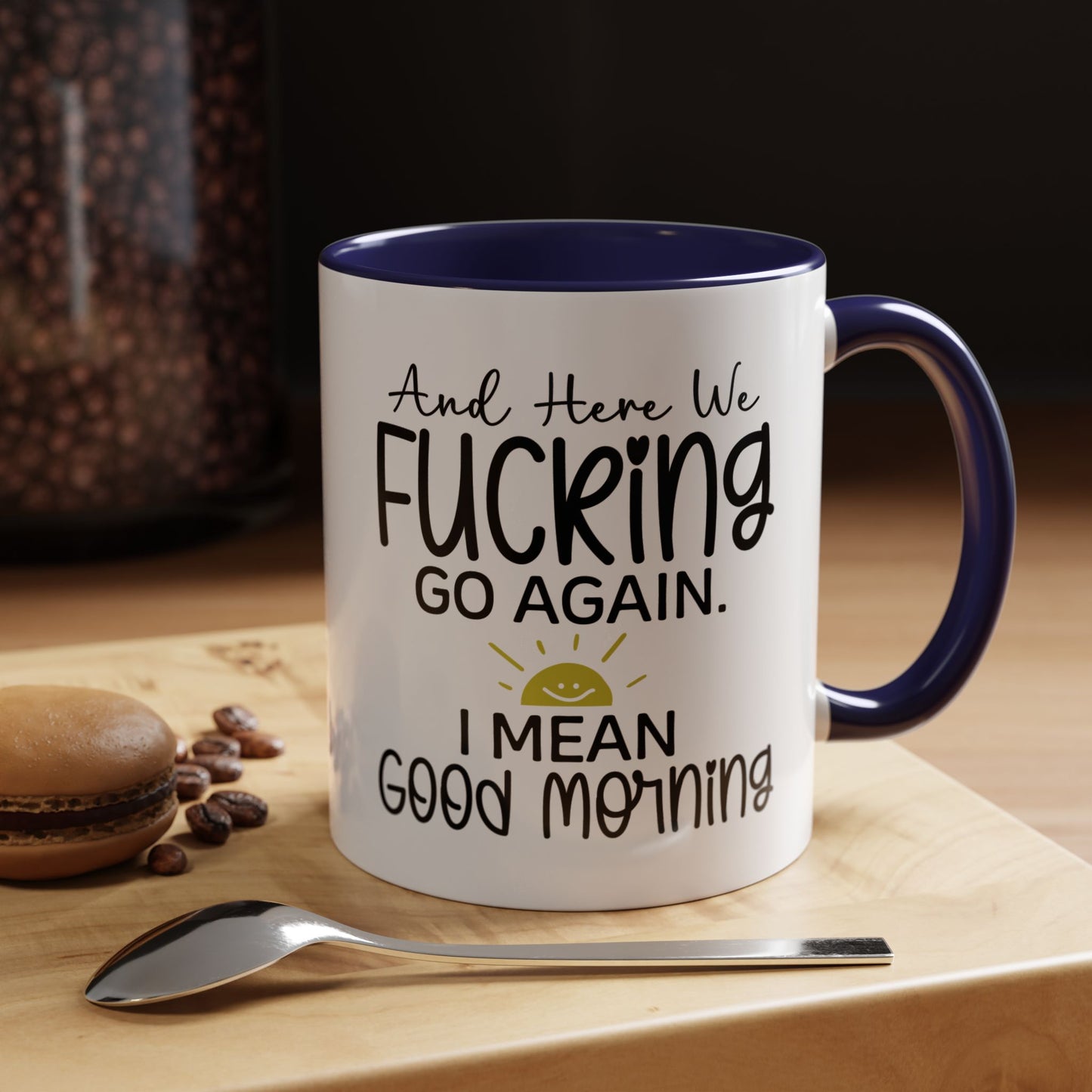 11oz mug, here we f-ing go again, i mean good morning