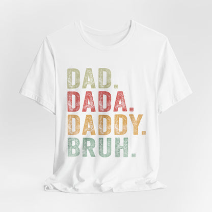 Funny Dad T-Shirt - DAD, DADA, DADDY, BRUH - Unisex Jersey Tee