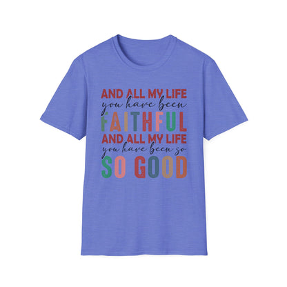 All My Life You Have Been Faithful Gildan Softstyle Tee