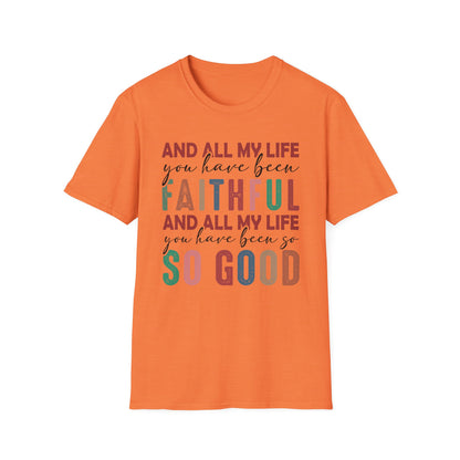All My Life You Have Been Faithful Gildan Softstyle Tee