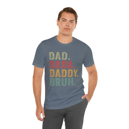 Funny Dad T-Shirt - DAD, DADA, DADDY, BRUH - Unisex Jersey Tee