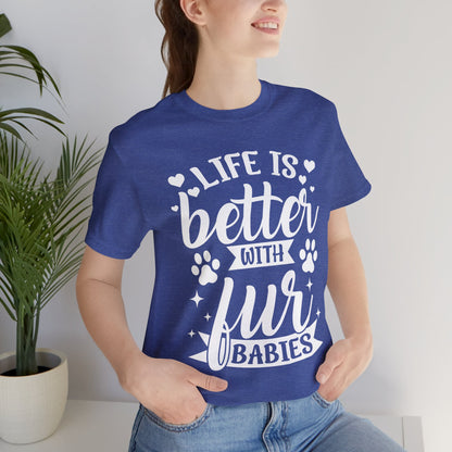 Life is Better with Fur Babies Unisex Tee