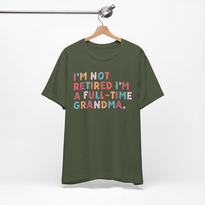Funny Grandma T-Shirt - "I'm Not Retired I'm A Full-Time Grandma"