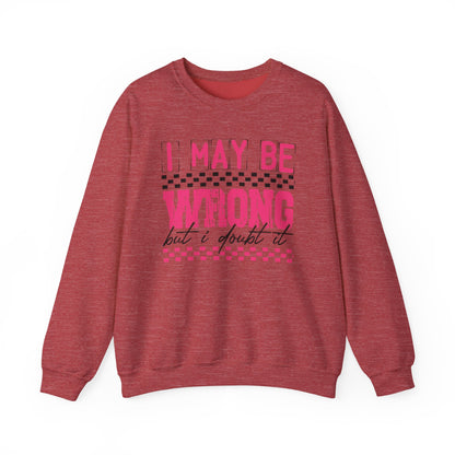 I May be Wrong but I Doubt it Gildan Crewneck Sweatshirt