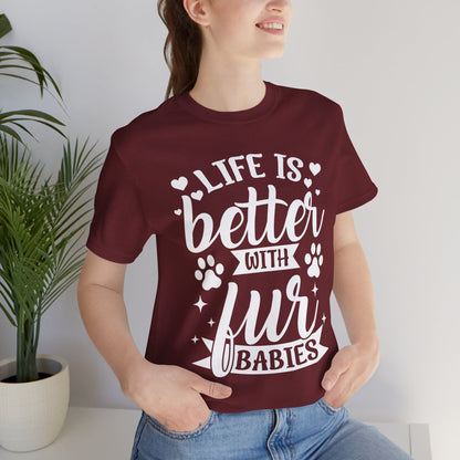 Life is Better with Fur Babies Unisex Tee