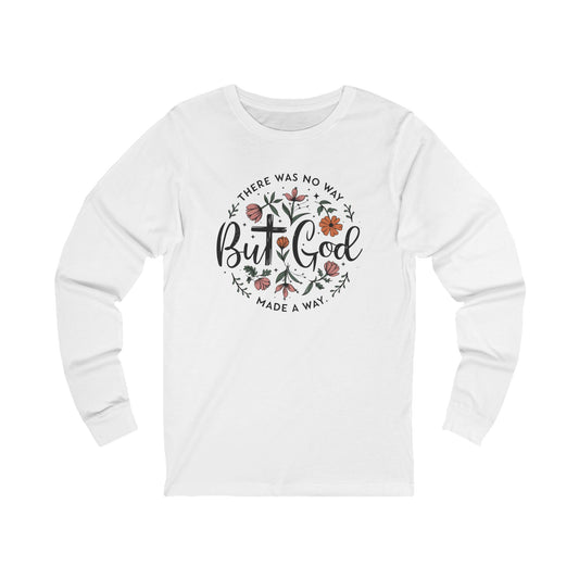There was no way but God made a way, Bella Canvas Long Sleeve shirt