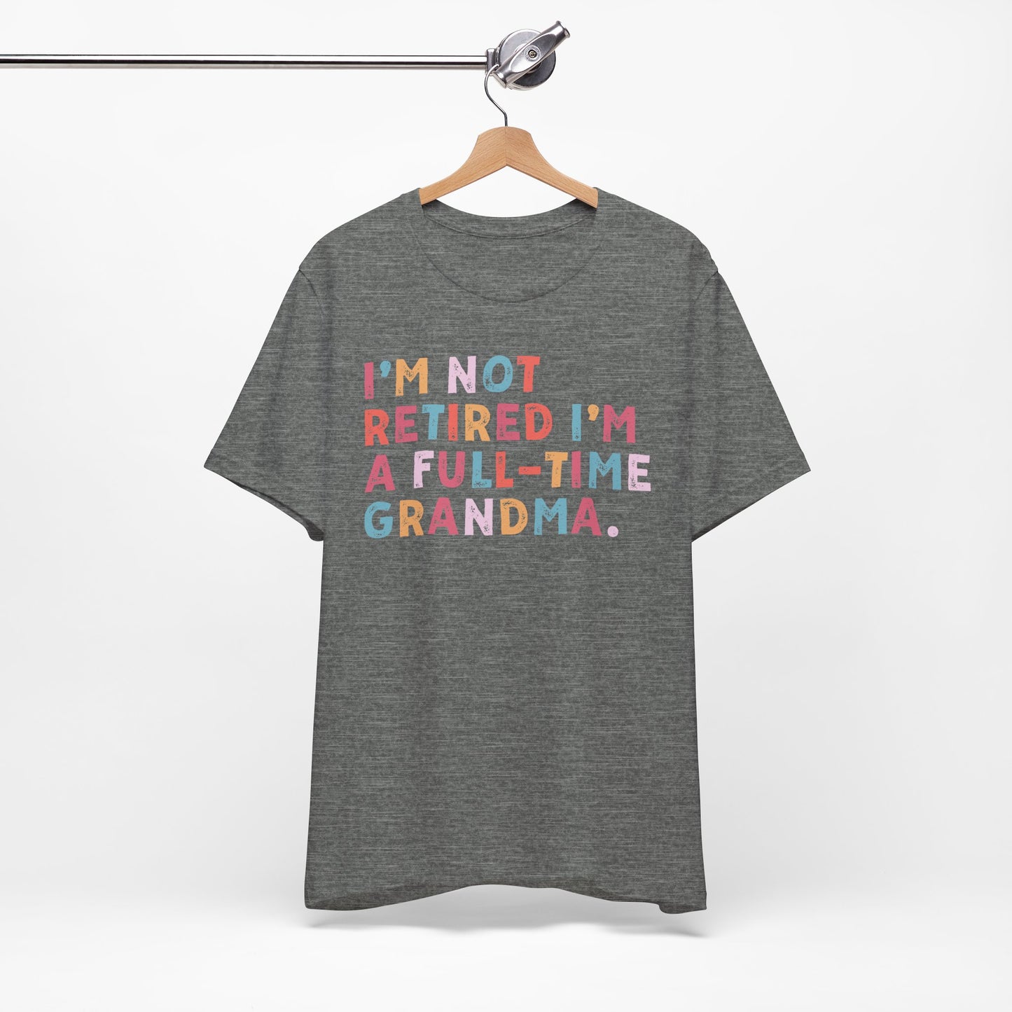 Funny Grandma T-Shirt - "I'm Not Retired I'm A Full-Time Grandma"