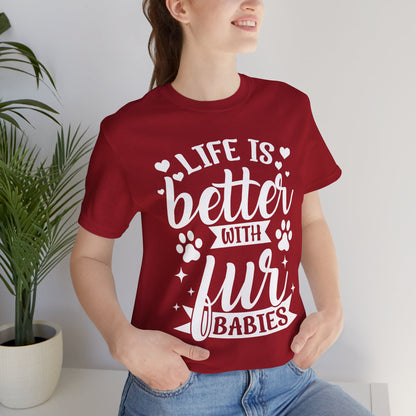 Life is Better with Fur Babies Unisex Tee