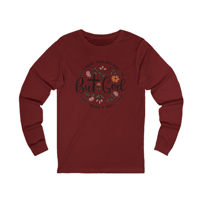There was no way but God made a way, Bella Canvas Long Sleeve shirt