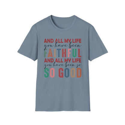 All My Life You Have Been Faithful Gildan Softstyle Tee