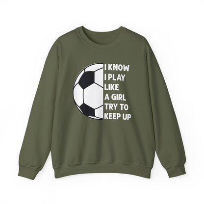 I Know I Play Like a Girl Soccer Gildan Crewneck