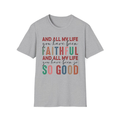 All My Life You Have Been Faithful Gildan Softstyle Tee