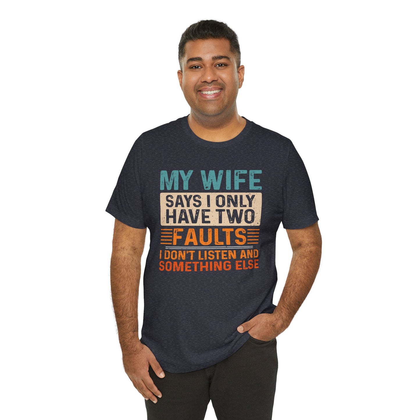 Funny Husband Tee - "My Wife Says I Only Have Two Faults" Unisex t-shirt