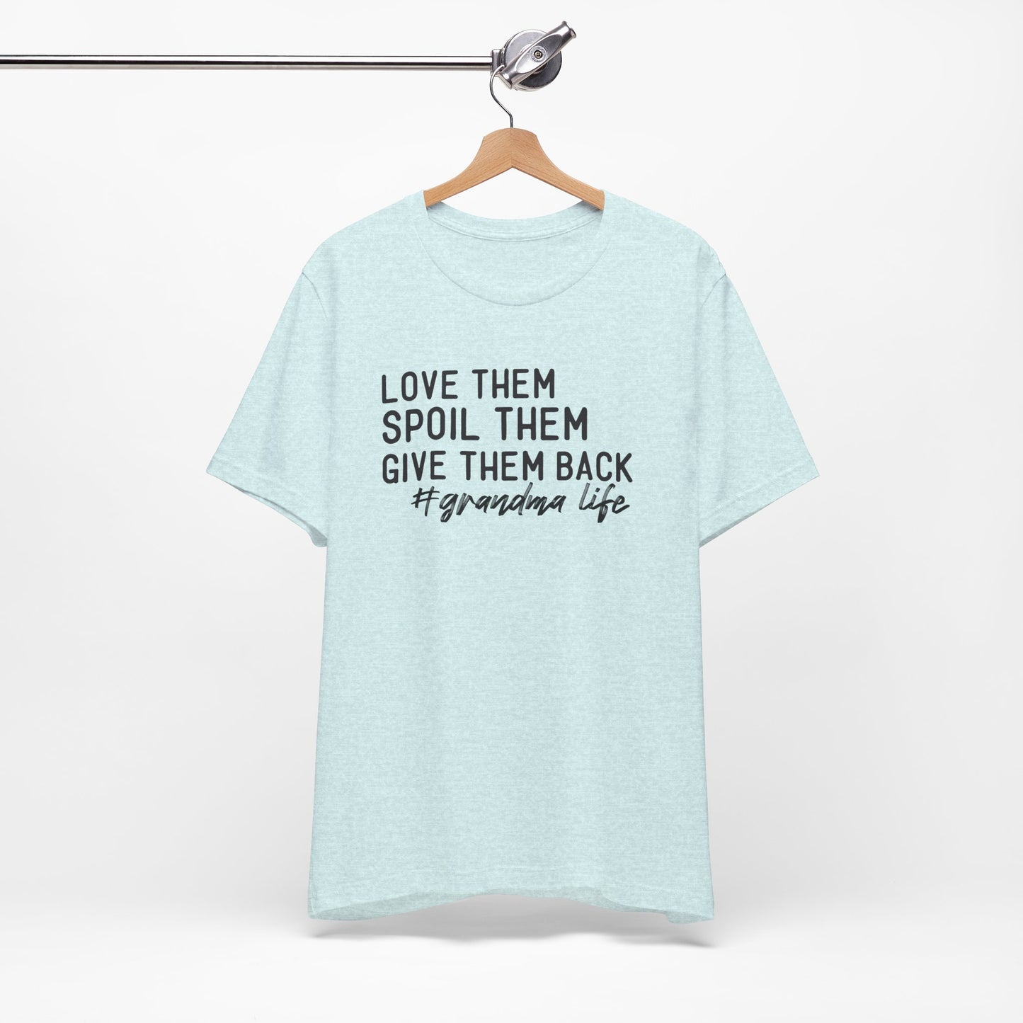 Grandma Life Tee - Love Them, Spoil Them, Give Them Back, Gift for Grandma, Relaxed Fit T-Shirt, Mother's Day Gift, Grandma Shirt