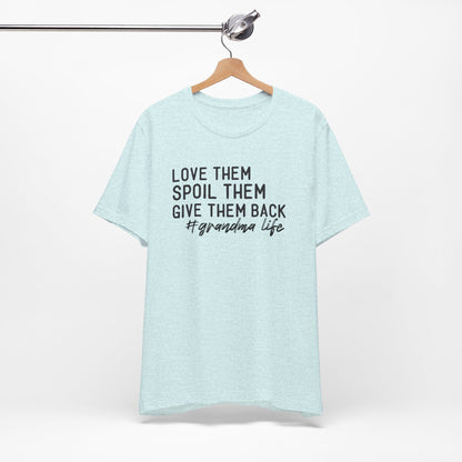 Grandma Life Tee - Love Them, Spoil Them, Give Them Back, Gift for Grandma, Relaxed Fit T-Shirt, Mother's Day Gift, Grandma Shirt