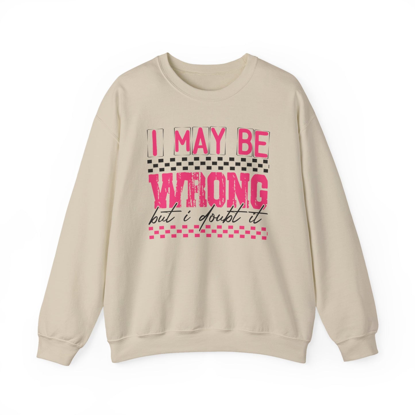 I May be Wrong but I Doubt it Gildan Crewneck Sweatshirt