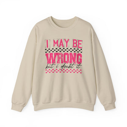 I May be Wrong but I Doubt it Gildan Crewneck Sweatshirt