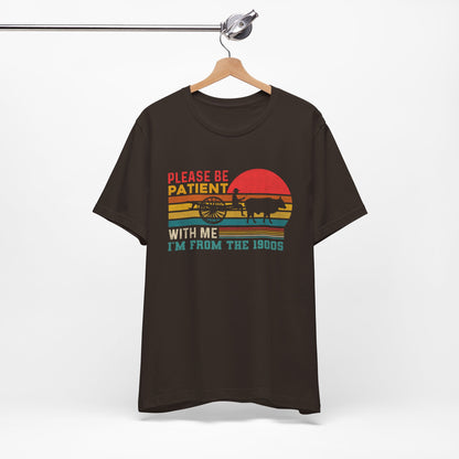Vintage Humor Tee: Please Be Patient With Me I'm from the 1900s, Retro T-Shirt