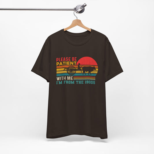 Vintage Humor Tee: Please Be Patient With Me I'm from the 1900s, Retro T-Shirt